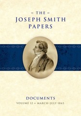 Joseph Smith Papers Documents Volume 12: March-July 1843 by David W. Grua