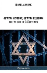 Jewish History, Jewish Religion, the Weight of 3000 Years by Israel Shahak: New
