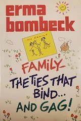 Family: The Ties That Bind and Gag! – Hardcover By Bombeck, Erma – GOOD