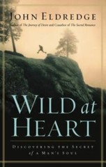Wild at Heart: Discovering The Secret of a- hardcover, John Eldredge, 0785268839