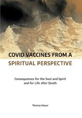 Covid Vaccines from a Spiritual Perspective: Consequences for the Soul and: New