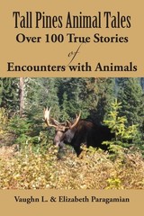 Tall Pines Animal Tales: Over 100 True Stories of Encounters with Animals
