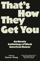That’s How They Get You: An Unruly Anthology of Black American Humor