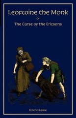 Leofwine the Monk: Or, The Curse of the Ericsons, A Story of a Saxon Family