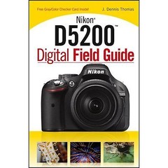 Nikon D5200 Digital Field Guide by J. Dennis Thomas