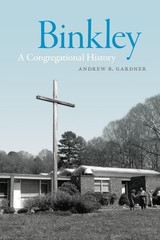 Binkley: A Congregational History (America’s Baptists) by Andrew Gardner