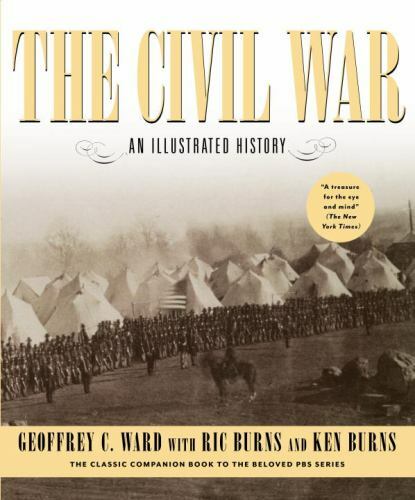 The Civil War: An Illustrated History by Ward, Geoffrey C., Burns, Ric, Burns,