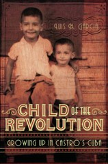 Child of the Revolution: Growing up in Castro’s Cuba – Paperback – GOOD