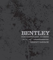 BENTLEY: CONTEMPORARY CUISINE BY Brent Savage HARDCOVER