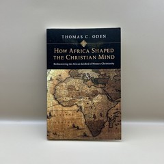 How Africa Shaped the Christian Mind Thomas C. Oden PB Cultural & Ethnic Studies
