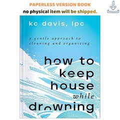 How to Keep House While Drowning: A Gentle Appro, KC Davis 2025