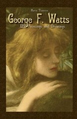 George F Watts: 122 Paintings And Drawings