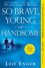 So Brave, Young, and Handsome: A Novel – Paperback By Enger, Leif – GOOD