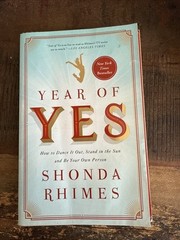 Year of Yes : How to Dance It Out, Stand in the Sun and Be Your Own Person by…