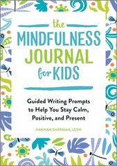 The Mindfulness Journal for Kids: Guided Writing Prompts to Help You Stay Ca…