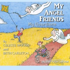 MY ANGEL FRIENDS, MY GUARDIANS By Celeste Woods & Beth Carleton **BRAND NEW**