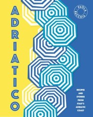 Adriatico: Recipes and stories from Italy’s Adriatic Coast by Bacchia, Paola