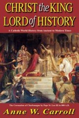 Christ The King Lord Of History: A Catholic World History from Ancient to – GOOD