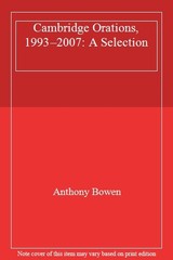 Cambridge Orations, 1993–2007: A Selection By Anthony Bowen