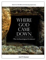 Where God Came Down: The Archaeological Evidence by Joel P. Kramer