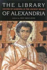 The Library of Alexandria: Centre of Learning in the Ancient World by MacLeod
