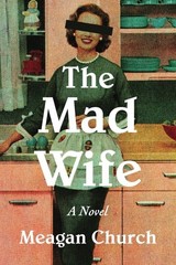 The Mad Wife: A Novel, Church, Meagan, New Book