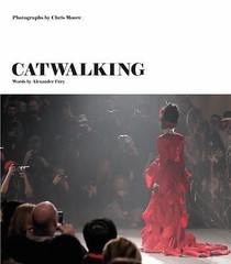 Catwalking: Photographs by Chris Moore by Fury, Alexander
