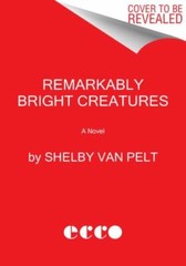 Remarkably Bright Creatures: A Novel, Van Pelt, Shelby Book