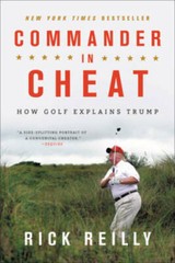 Commander in Cheat: How Golf Explains Trump – Paperback By Reilly, Rick – GOOD