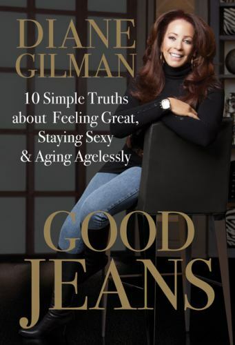 Good Jeans: 10 Simple Truths about Feeling Great, Staying Sexy Gilman SEALED NEW