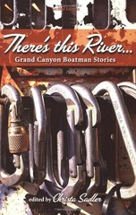 There’s This River… Grand Canyon Boatman Stories by Sadler 2nd Ed. *NEW*