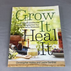 Grow It, Heal It Natural Herbal Remedies from Your Garden Paperback Book
