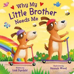 Why My Little Brother Needs Me – Rhyming Padded Board Book for Toddlers, A…