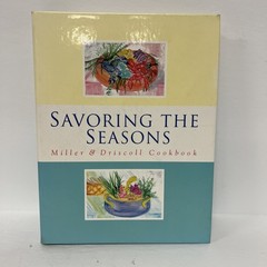 Savoring the Seasons Miller & Driscoll Cookbook Seasonal Recipes HC