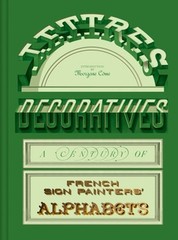 Lettres Décoratives: A Century of French Sign Painters’ Alphabets by Come: New