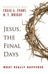 Jesus, the Final Days : What Really Happened N. T., Evans, Craig