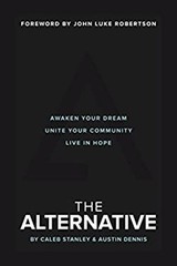 The Alternative : Awaken Your Dream, Unite Your Community, and Li