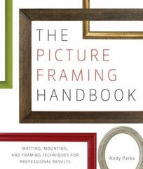 The Picture Framing Handbook by Andy Parks