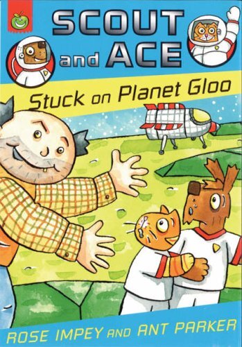 Stuck on Planet Gloo (Scout & Ace) By Rose Impey