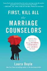 First, Kill All the Marriage Counselors : Modern-Day Secrets to B