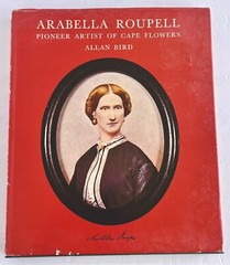 Arabella Roupell Pioneer Artist Of Cape Flowers Allan Bird 1st EDT 291/625 Sigd.