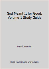 God Meant It for Good: Volume 1 Study Guide by David Jeremiah