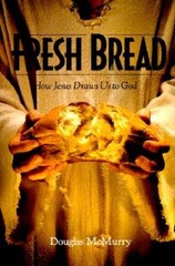 Fresh Bread; How Jesus Draws Us to God – Paperback By McMurry, Douglas – GOOD