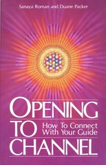 Opening to Channel: How to Connect with Your Guide (Sanaya Roman)