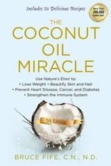 The Coconut Oil Miracle: Use Nature’s Elixir to Lose Weight, Beautify Ski – GOOD