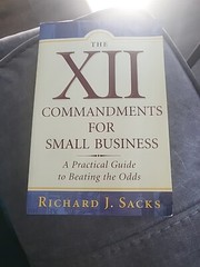 THE XII COMMANDMENTS FOR SMALL BUSINESS: A PRACTICAL GUIDE By Richard J. Sacks