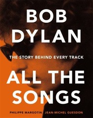 Bob Dylan All the Songs : The Story Behind Every Track Hardcover