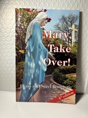 MARY, TAKE OVER! By Denis And Suzel Bourgerie (4th Edition BRAND NEW)