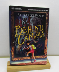 Behind the Canvas by Vance, Alexander 2016 Advance Reader Edition Feiwel Friends