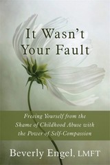 It Wasn’t Your Fault: Freeing Yourself from the Shame of Childhood Abuse wit…